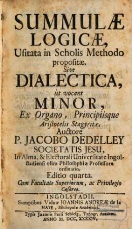 Summulæ Logicæ, Usitata in Scholis Methodo propositæ Sive Dialectica, ùt vocant Minor, Ex Organo, Principiísque Aristotelis Stagyritæ