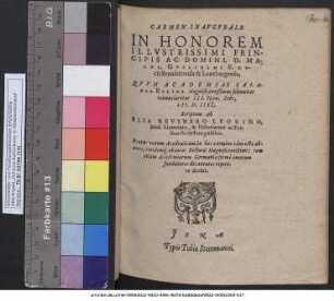 CARMEN INAVGVRALE IN HONOREM ILLVSTRISSIMI PRINCIPIS AC DOMINI, D. MAGNI, GVILIELMI F. DVcis Brunsuicensis & Luneburgensis, QVVM ACADEMIAE SALANAE RECTOR Magnificentißimus solenniter renunciaretur III. Non. Febr. M.D.IIXC.