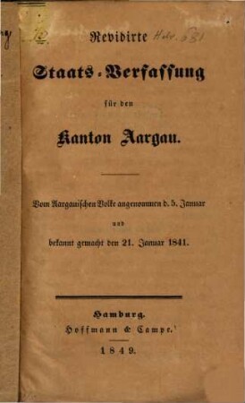 Revidierte Staats-Verfassung für den Kanton Aargau : Vom Aargauischen Volke angenommen d. 5 Jan. u. bekannt gemacht den 21 Jan. 1841