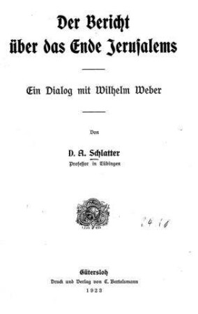 Der Bericht über das Ende Jerusalems : ein Dialog mit Wilhelm Weber / von A. Schlatter