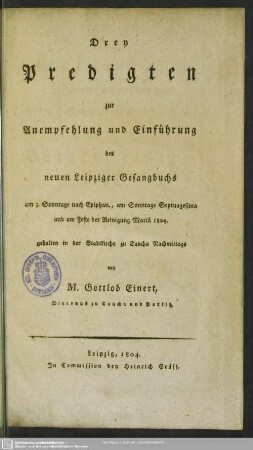 Drey Predigten zur Anempfehlung und Einführung des neuen Leipziger Gesangbuchs : ... gehalten in der Stadtkirche zu Taucha nachmittags