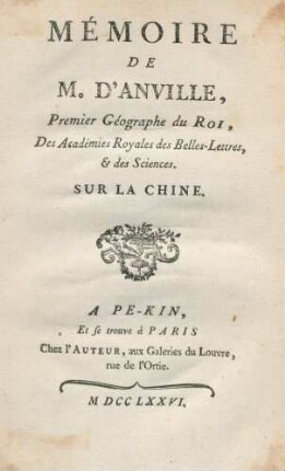 Mémoire De M. D'Anville, Premier Géographe du Roi, Des Académies Royales des Belles-Lettres, & des Sciences. Sur La Chine
