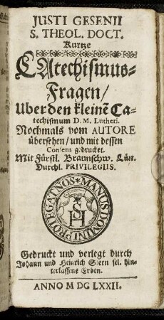 Justi Gesenii S. Theol. Doct. Kurtze Catechismus-Fragen/ Uber den kleine[n] Catechismum D. M. Lutheri.