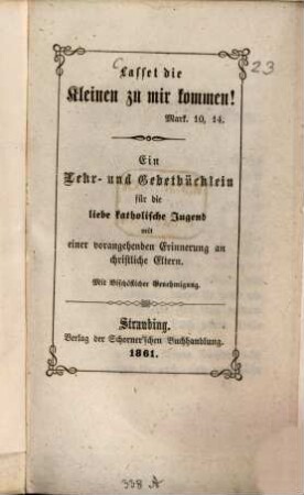 Lasset die Kleinen zu mir kommen! : Ein Lehr- und Gebetbüchlein