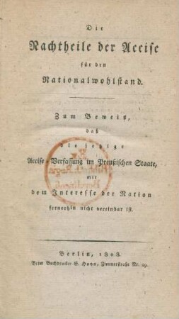 Die Nachtheile der Accise für den Nationalwohlstand : zum Beweis, daß die jetzige Accise-Verfassung im Preußischen Staate, mit dem Interesse der Nation fernerhin nicht vereinbar ist