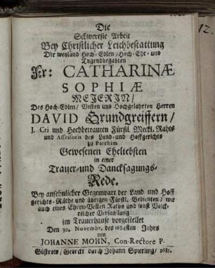 Die schwereste Arbeit Bey christlicher Leichbestattung Der ... Catharinae Sophiae Meierin ... Des ... David Grundgreiffern ... Eheliebsten ...