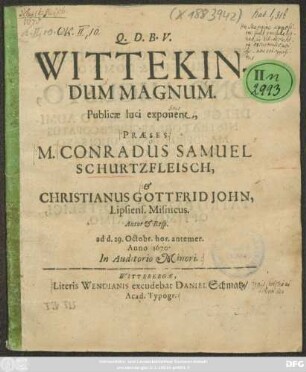 Wittekindum Magnum. Publicae luci exponent, Praeses M. Conradus Samuel Schurtzfleisch, & Christianus Gottfrid John, Lipsiens. Misnicus. Autor & Resp. ad d. 29. Octobr. hor. antemer. Anno 1670. ...