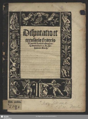 Disputatio et excusatio Fratris Martini Luther aduersus Criminationes. D. Jo=hannis Eccij.