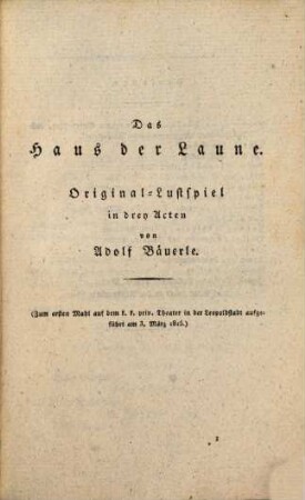 Komisches Theater, 4. Enthält: Das Haus der Laune, Original-Lustspiel in drey Acten. Der Tausendsasa, locale Posse mit Musik in zwey Acten. Der Untergang der Welt, Gelegenheitsschwank in drey Acten
