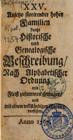 XXV. anjetzo florirender hoher Familien kurtze historische und genealogische Beschreibung : nach alphabet. Ordnung