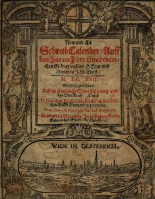 New und Alt Schreib Calender, Auff das Jar nach ... Christi 1622 : Mit fleiß gerechnet, Auff die Keyserliche Stadt Nürnberg, und das Ober Reich