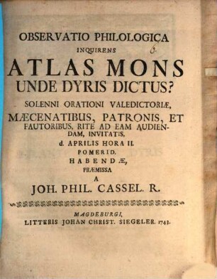 Observatio Philologica Inquirens, Atlas Mons Unde Dyris Dictus? : Solenni Orationi Valedictoriae, Maecenatibus, Patronis, Et Fautoribus ... Invitatis, d. Aprilis II. Pomerid. Habendae