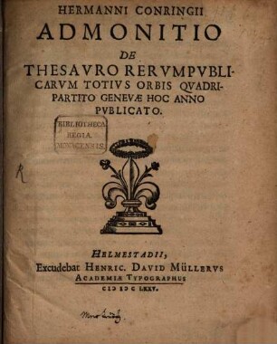 Hermanni Conringii Admonitio de Thesavro Rervmpvblicarvm totivs Orbis qvadripartito Genevae hoc anno pvblicato