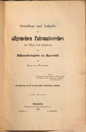 Grundlage und Aufgabe des allgemeinen Patronatvereines zur Pflege und Erhaltung der Bühnenfestspiele zu Bayreuth