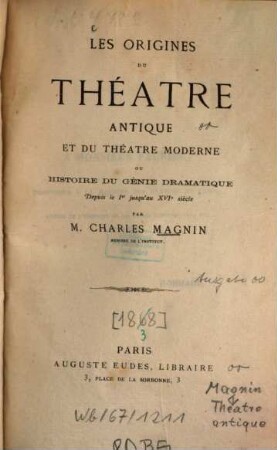 Les origines du théatre antique et du théatre moderne : ou histoire du génie dramat. depuis le Ier jusqu'au XVIe siècle