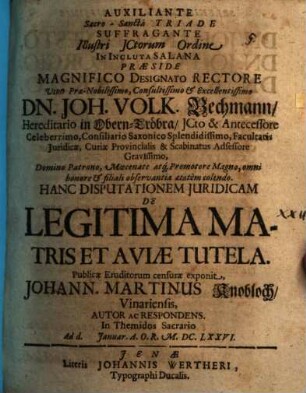 Praeside ... Dn. Joh. Volk. Bechmann ... hanc disputationem iur. de legitima matris et aviae tutela