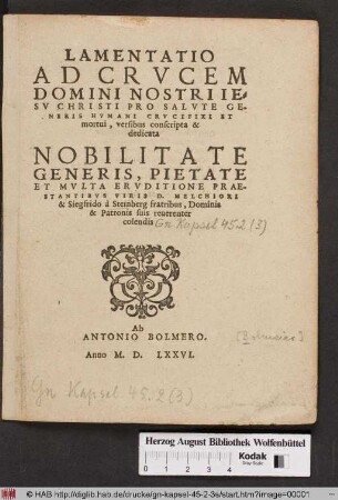 Lamentatio Ad Crvcem Domini Nostri Iesv Christi Pro Salvte Generis Hvmani Crvcifixi Et mortui : versibus conscripta & dedicata Nobilitate Generis ... D. Melchiori & Siegfriedo à Steinberg fratribus ...