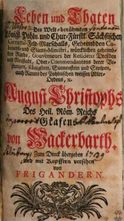 Leben und Thaten Des Welt-berühmten ... August Christophs des Heil Röm. Reichs Grafens von Wackerbarth, 1