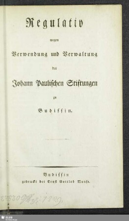 Regulativ wegen Verwendung und Verwaltung der Johann Paulischen Stiftungen zu Budissin