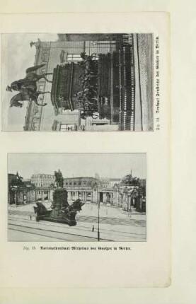 Fig. 14. Denkmal Friedrich des Großen in Berlin. Fig. 15. Nationaldenkmal Wilhelms des Großen in Berlin