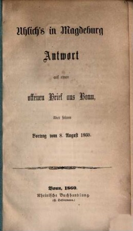 L. Uhlich's Antwort auf einen offenen Brief aus Bonn, über seinen Vortrag vom 8. Aug. 1860