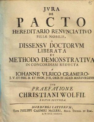 Jvra De Pacto Hereditario Renvnciativo Filiæ Nobilis, A Dissensv Doctorvm Liberata Et Methodo Demonstrativa In Concordiam Redvcta