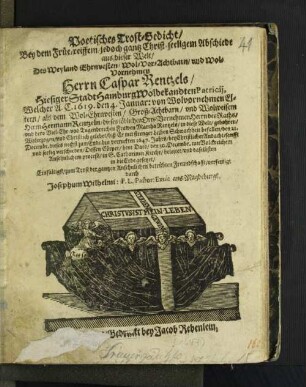 Poetisches Trost-Gedicht/ Bey dem Früh-reiffen/ jedoch gantz Christ-seeligem Abschiede aus dieser Welt/ Des ... Herrn Caspar Rentzels/ Hiesiger Stadt Hamburg Wolbekandten Patricii ... den 21. Decembr. ... 1647 ... sanfft und seelig verschieden ...