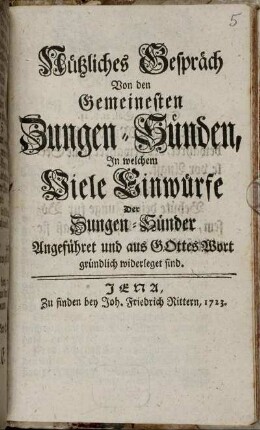 Nützliches Gespräch Von den Gemeinesten Zungen-Sünden, In welchem Viele Einwürfe Der Zungen-Sünder Angeführet und aus Gottes Wort gründlich widerleget sind.