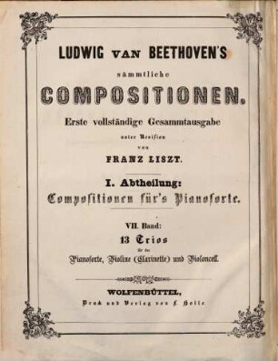 Ludwig van Beethoven's sämmtliche Compositionen, 7. Sämmtliche Trios für Pianoforte, Violine (Clarinette) und Violoncell : enthaltend 13 Hefte