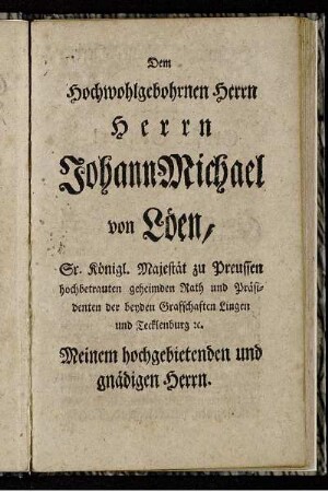 Dem Hochwohlgebohrnen Herrn Herrn Johann Michael von Löen, Sr. Königl. Majestät zu Preussen[...]
