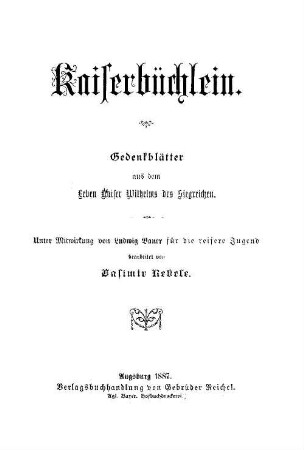 Kaiserbüchlein : Gedenkblätter aus dem Leben Kaiser Wilhelms des Siegreichen