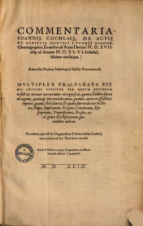 Commentaria Ioannis Cochlaei, De Actis Et Scriptis Martini Lvtheri Saxonis : chronographice, ex ordine ab anno domini M.D.XVII. usque ad annum M.D.XLVI inclusive, fideliter conscripta ...