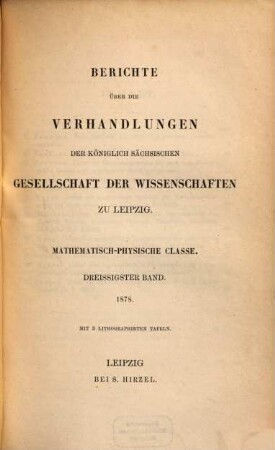 Berichte über die Verhandlungen der Königlich-Sächsischen Gesellschaft der Wissenschaften zu Leipzig, Mathematisch-Physische Klasse. 30. 1878