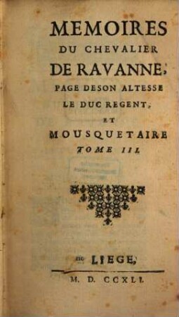 Mémoires Du Chevalier De Ravanne, Page De Son Altesse Le Duc Regent, Et Mousquetaire, [3]. Tome 2, suite. - 1741. - 270 S.