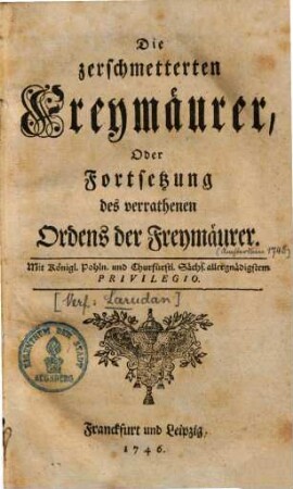Die zerschmetterten Freymäurer, Oder Fortsetzung des verrathenen Ordens der Freymäurer