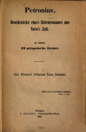 Petronius, Bruchstücke eines Sittenromanes aus Nero's Zeit : Als Anhang: 43 priapeische Lieder. Nach Bücheler's kritischem Texte übersetzt
