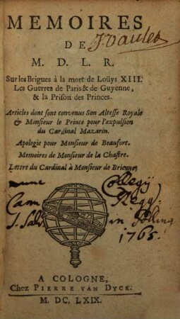 Mémoires de M. D. L. R. Sur les Brigues à la mort de Loüys XIII. Les Guerres de Paris & de Guyenne, & la Prison des Princes : Articles dont sont convenus Son Altesse Royale & Monsieur le Prince pour l'expulsion du Cardinal Mazarin. Apologie pour Monsieur de Beaufort. Memoires de Monsieur de la Chastre. Lettre du Cardinal à Monsieur de Brienne