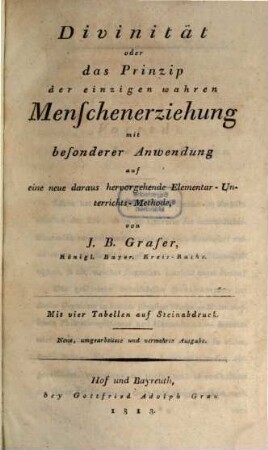 Divinität oder das Prinzip der einzig wahren Menschenerziehung : zur festeren Begründung der Erziehungs- und Unterrichtswissenschaft. Bd. 1 (1813)