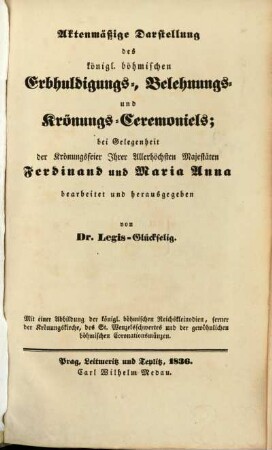 Aktenmäßige Darstellung des königlich böhmischen Erbhuldigungs-, Belehnungs- und Krönungs-Ceremoniels