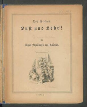 Des Kindes Lust und Lehr'!