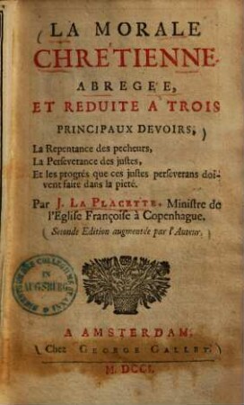 La morale chretienne : Abregée, et reduite, a trois principaux devoirs ...
