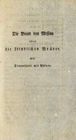 Die Braut von Messina oder die feindlichen Brüder. Ein Trauerspiel mit Chören