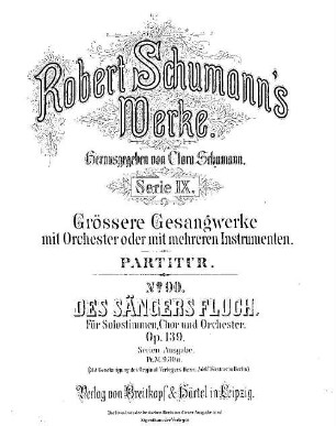 Robert Schumann's Werke, 9,90. = 9,4,12. Bd. 4, Nr. 12, Des Sängers Fluch : für Solost., Chor u. Orchester ; op. 139. - Partitur. - 1885. - 122 S. - Pl.-Nr. R.S.90