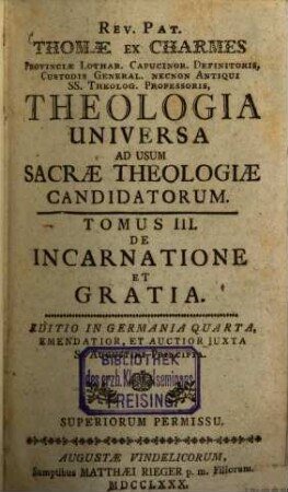 Rev. Pat. Thomae Ex Charmes Provinciae Lothar. Capucinor. Definitoris, Custodis General. Necnon Antiqui Ss. Theolog. Professoris, Theologia Universa : Ad Usum Sacrae Theologiae Candidatorum, 3. De Incarnatione Et Gratia