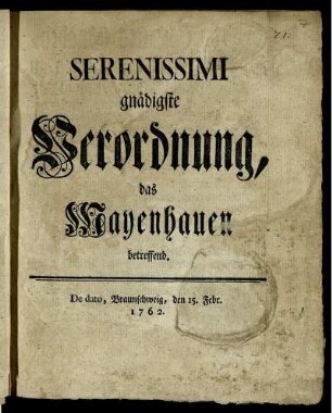 Serenissimi gnädigste Verordnung, das Mayenhauen betreffend : De dato, Braunschweig, den 15. Febr. 1762.