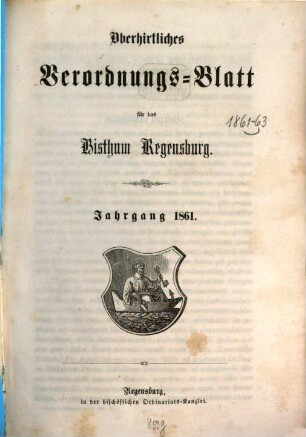 Oberhirtliches Verordnungsblatt für das Bistum Regensburg : Amtsblatt des Bischöflichen Ordinariats in Regensburg. 1861