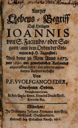 Kurtzer Lebens-Begriff Deß Heiligen Ioannis von S. Facundo, oder Sagunt, auß dem Orden der Eremiten deß H. Augustini