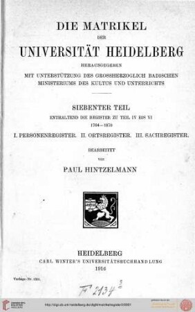 7. Teil: Die Matrikel der Universität Heidelberg: Reg. zu T. 4 - 6, 1704 - 1870. 1. Personenregister. 2. Ortsregister. 3. Sachregister