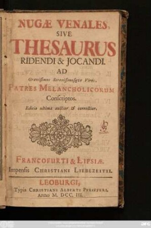 Nugæ Venales, Sive Thesaurus Ridendi & Jocandi. Ad Gravissimos Serenissimosqve Viros, Patres Melancholicorum Conscriptos