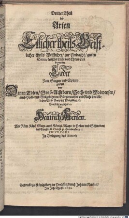 Theil der Arien Etlicher theils Geistlicher, theils Weltlicher, zur Andacht, guten Sitten, keuscher Liebe und Ehren-Lust dienender Lieder Zum Singen und Spielen gesetzet, 3. Dritter Theil der Arien Etlicher theils Geistlicher theils Weltlicher, zur Andacht, guten Sitten, keuscher Liebe vnd Ehren-Lust dienender Lieder Zum Singen vnd Spielen gesetzet